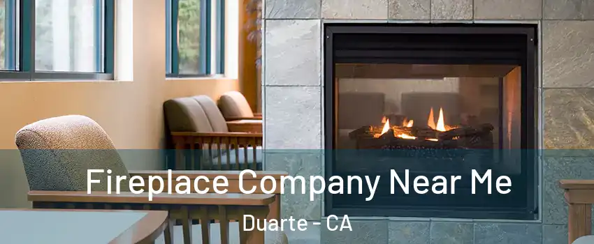  Fireplace Company Near Me Duarte - CA