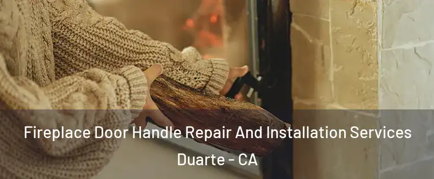  Fireplace Door Handle Repair And Installation Services Duarte - CA