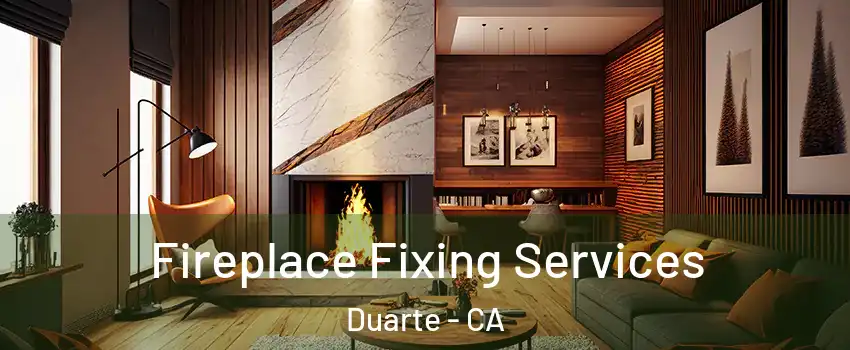  Fireplace Fixing Services Duarte - CA
