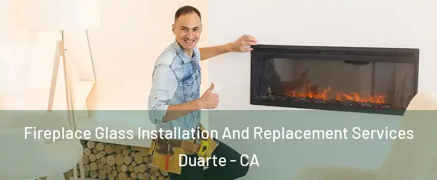  Fireplace Glass Installation And Replacement Services Duarte - CA