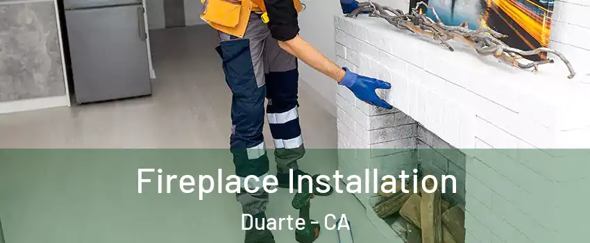  Fireplace Installation Duarte - CA