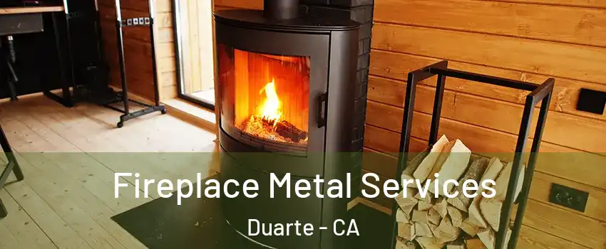  Fireplace Metal Services Duarte - CA