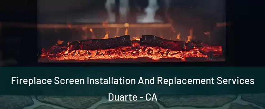  Fireplace Screen Installation And Replacement Services Duarte - CA