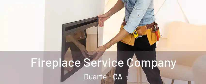  Fireplace Service Company Duarte - CA
