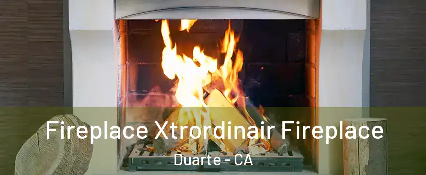  Fireplace Xtrordinair Fireplace Duarte - CA
