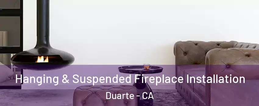 Hanging & Suspended Fireplace Installation Duarte - CA