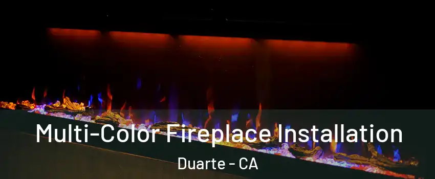  Multi-Color Fireplace Installation Duarte - CA