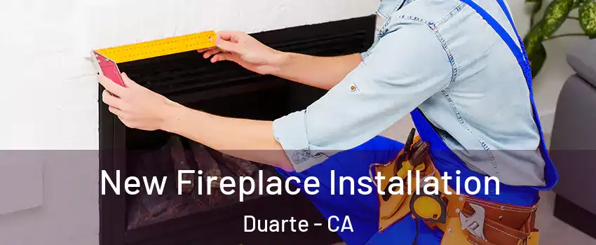  New Fireplace Installation Duarte - CA