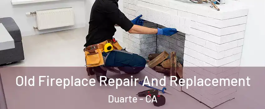  Old Fireplace Repair And Replacement Duarte - CA