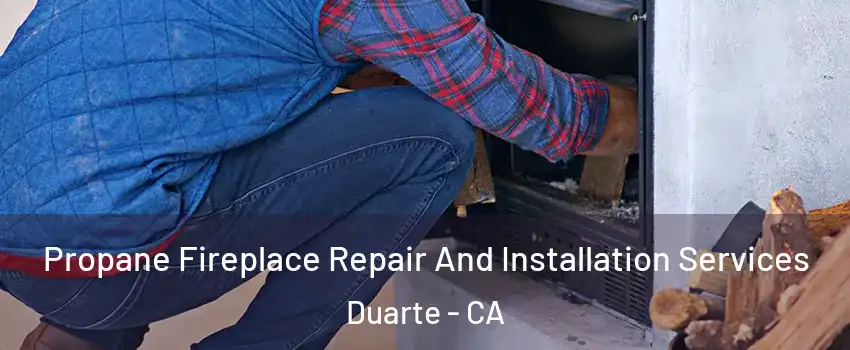  Propane Fireplace Repair And Installation Services Duarte - CA