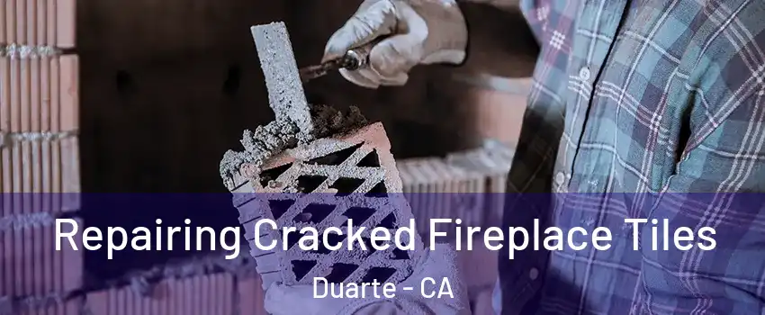  Repairing Cracked Fireplace Tiles Duarte - CA