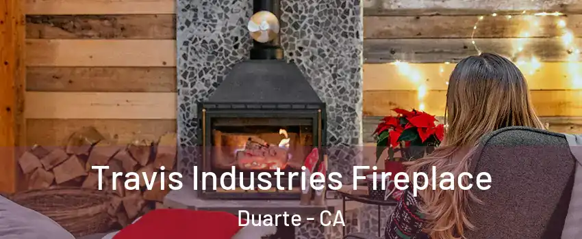  Travis Industries Fireplace Duarte - CA