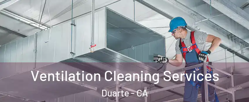  Ventilation Cleaning Services Duarte - CA